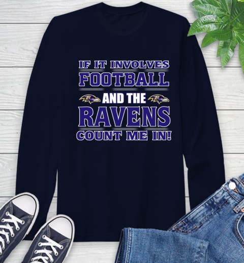 NFL If It Involves Football And The Baltimore Ravens Count Me In Sports Long Sleeve T-Shirt 4