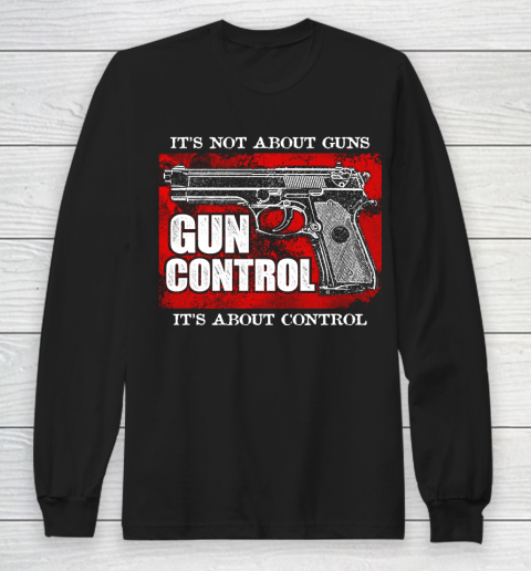 Veteran Gun Control Not About Guns Long Sleeve T-Shirt