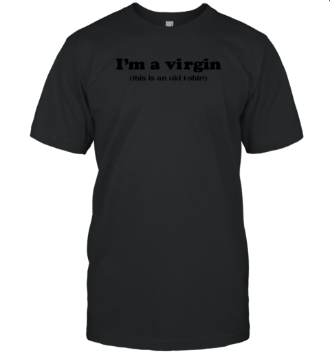 I'm A Virgin This Is An Old T Shirt Unisex Jersey Tee