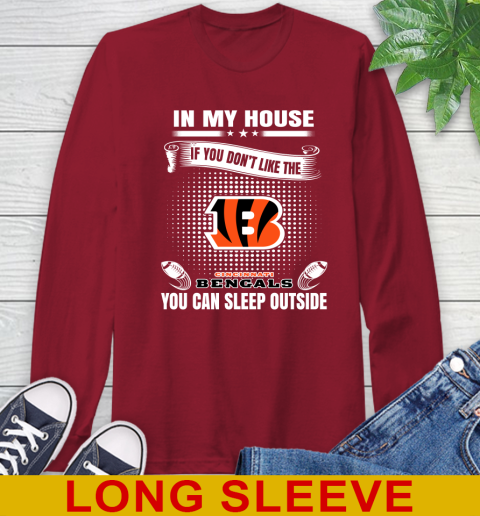 Cincinnati Bengals NFL Football In My House If You Don't Like The Bengals You Can Sleep Outside Shirt Long Sleeve T-Shirt 9