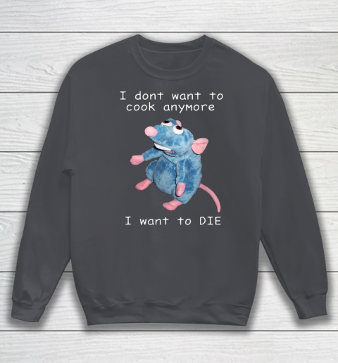 I Don t Want To Cook Anymore I Want To Die Funny Sweatshirt 3