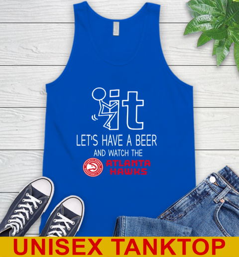 Atlanta Hawks Basketball NBA Let's Have A Beer And Watch Your Team Sports Tank Top 4