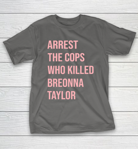 Arrest the cops who killed Breonna Taylor- Say Her Name T-Shirt 8