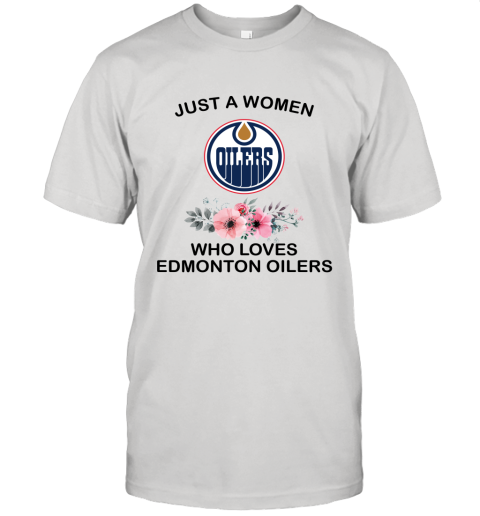 NHL Just A Woman Who Loves Edmonton Oilers Hockey Sports Unisex