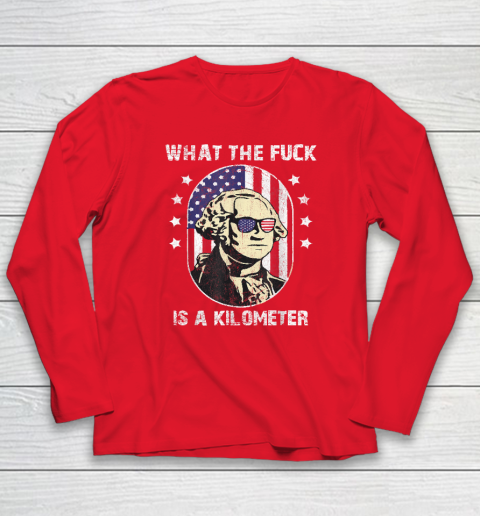 WTF What The Fuck Is A Kilometer George Washington Long Sleeve T-Shirt 6