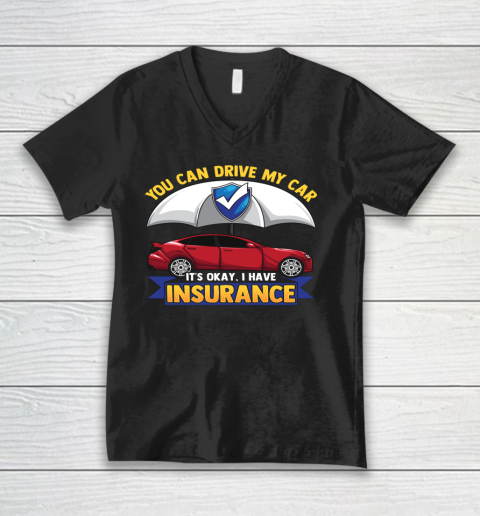 Funny You Can Drive My Car It s Okay I Have Insurance V-Neck T-Shirt