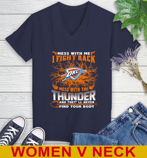 NBA Basketball Oklahoma City Thunder Mess With Me I Fight Back Mess With My Team And They'll Never Find Your Body Shirt Women's V-Neck T-Shirt 12