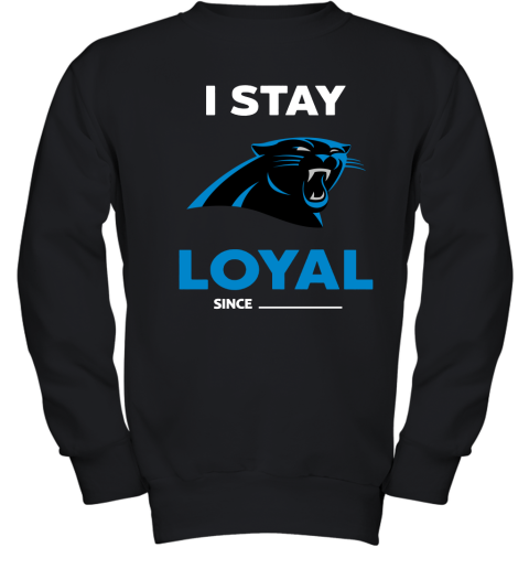 Carolina Panthers I Stay Loyal Since Personalized Youth Sweatshirt