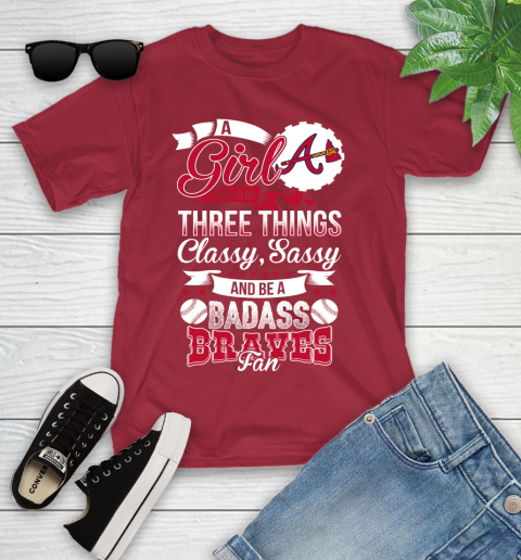 Atlanta Braves MLB Baseball A Girl Should Be Three Things Classy Sassy And A Be Badass Fan Youth T-Shirt 14