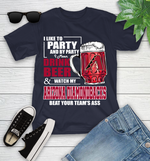 MLB I Like To Party And By Party I Mean Drink Beer And Watch My Arizona Diamondbacks Beat Your Team's Ass Baseball Youth T-Shirt 2