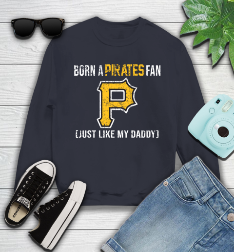 MLB Baseball Pittsburgh Pirates Loyal Fan Just Like My Daddy Shirt Youth Sweatshirt 2