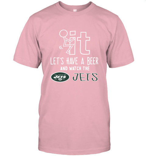 Fuck It Let's Have A Beer And Watch The New York Jets Unisex Jersey Tee
