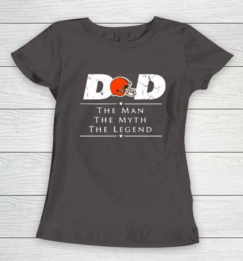 Cleveland Browns NFL Football Dad The Man The Myth The Legend Women's T-Shirt 7