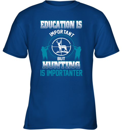 Education Is Important But Hunting Is Importanter Youth T-Shirt 4