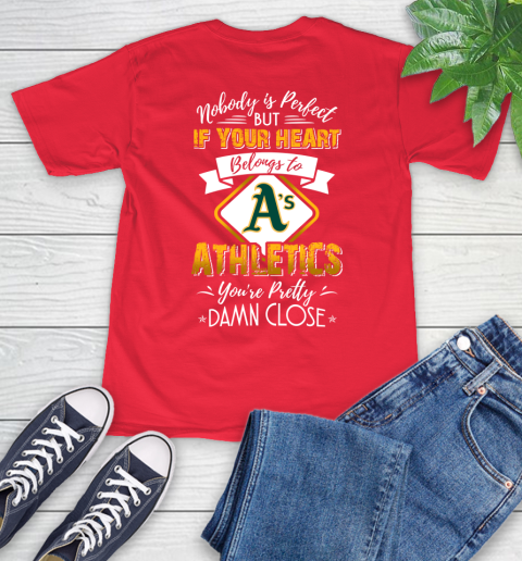 MLB Baseball Oakland Athletics Nobody Is Perfect But If Your Heart Belongs To Athletics You're Pretty Damn Close Shirt T-Shirt 12
