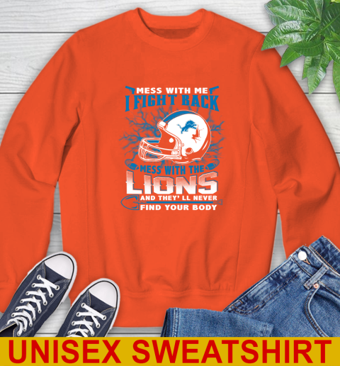 NFL Football Detroit Lions Mess With Me I Fight Back Mess With My Team And They'll Never Find Your Body Shirt Sweatshirt 3