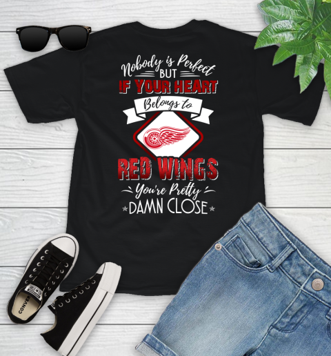 NHL Hockey Detroit Red Wings Nobody Is Perfect But If Your Heart Belongs To Red Wings You're Pretty Damn Close Shirt Youth T-Shirt