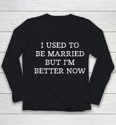 I Used To Be Married But I m Better Now Vintage Style Youth Long Sleeve
