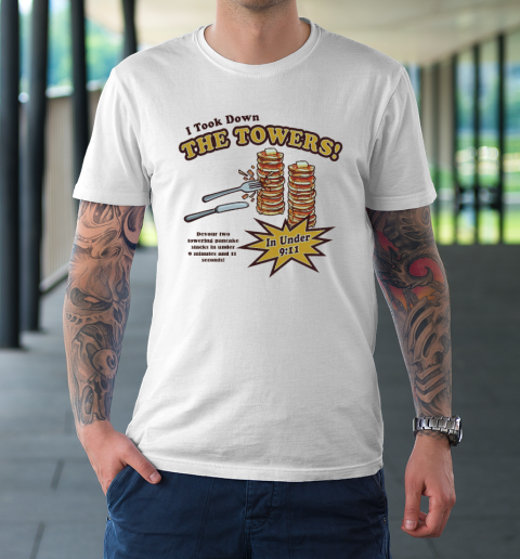 I Took Down The Towers In Under 9.11 Devour Two Towering Pancake Stacks In Under 9 Minutes And 1 1 Sends T-Shirt