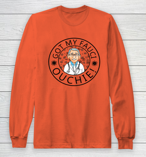 Got My Fauci Ouchie Long Sleeve T-Shirt 3