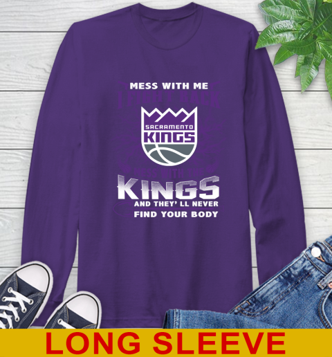 NBA Basketball Sacramento Kings Mess With Me I Fight Back Mess With My Team And They'll Never Find Your Body Shirt Long Sleeve T-Shirt 5