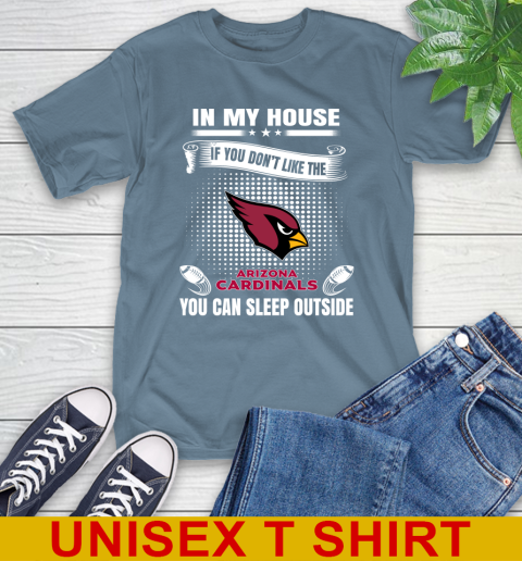 Arizona Cardinals NFL Football In My House If You Don't Like The Cardinals You Can Sleep Outside Shirt T-Shirt 8