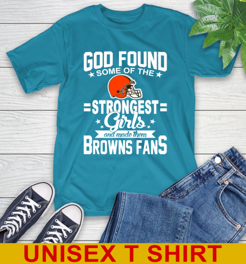 Cleveland Browns NFL Football God Found Some Of The Strongest Girls Adoring Fans T-Shirt 9