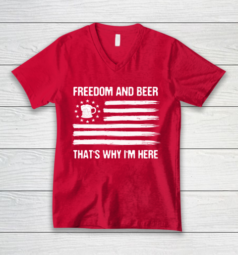 Beer Lover Funny Shirt Freedom and Beer That's Why I Here V-Neck T-Shirt 6