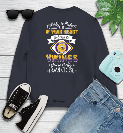 NFL Football Minnesota Vikings Nobody Is Perfect But If Your Heart Belongs To Vikings You're Pretty Damn Close Shirt Youth Sweatshirt 2