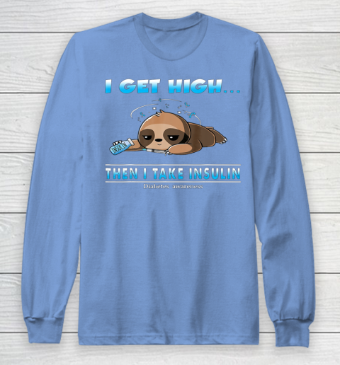 Sloth I Get High Then I Take Insulin Diabetes Awareness Long Sleeve T-Shirt 8