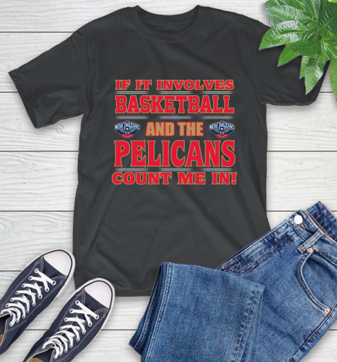 NBA If It Involves Basketball And New Orleans Pelicans Count Me In Sports T-Shirt 2
