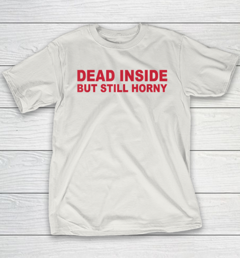 Dead Inside But Still Horny Youth T-Shirt 9