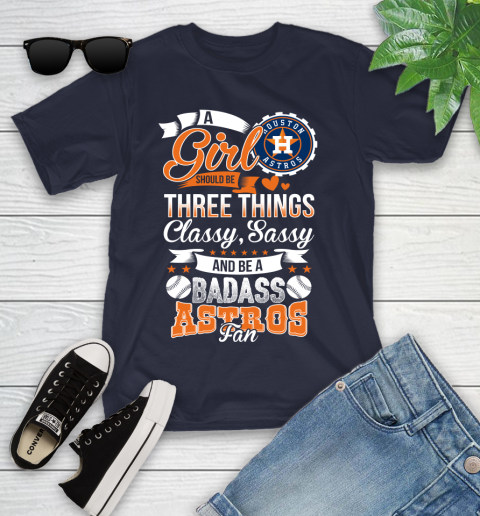 Houston Astros MLB Baseball A Girl Should Be Three Things Classy Sassy And A Be Badass Fan Youth T-Shirt 2