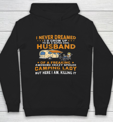 I Never Dreamed I d Grow Up To Be A Husband Camping gift Hoodie