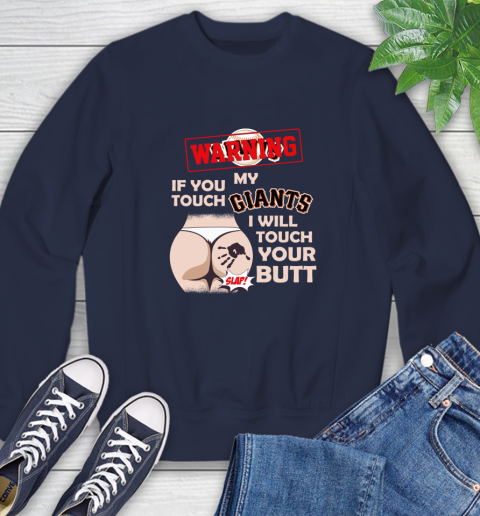 San Francisco Giants MLB Baseball Warning If You Touch My Team I Will Touch My Butt Sweatshirt 2