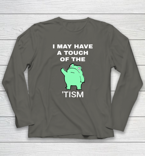 Frog I May Have A Touch Of The Tism Long Sleeve T-Shirt 4