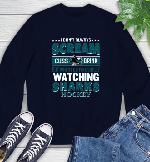 San Jose Sharks NHL Hockey I Scream Cuss Drink When I'm Watching My Team Sweatshirt 2