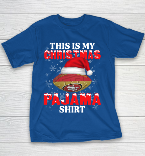 San Francisco 49ers This Is My Christmas Pajama Shirt NFL Youth T-Shirt 6