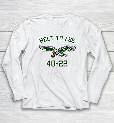 Belt to Ass 40  22 Long Sleeve T-Shirt