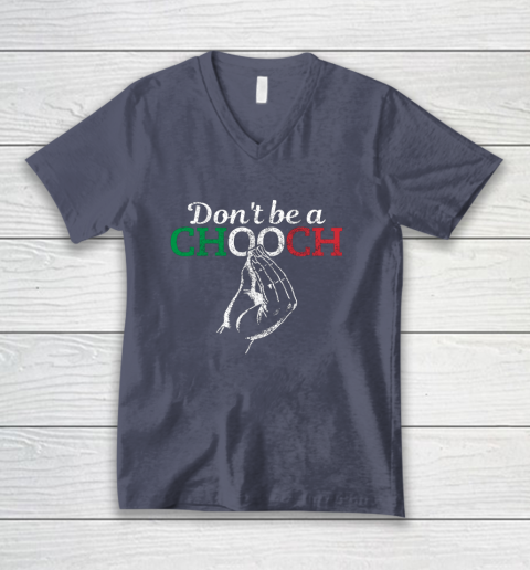Chooch Shirt  Don t Be A Chooch Funny Italian Flag V-Neck T-Shirt 7