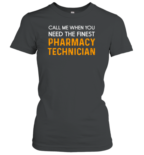 Call Me When You Need Pharmacy Technician Women's T-Shirt