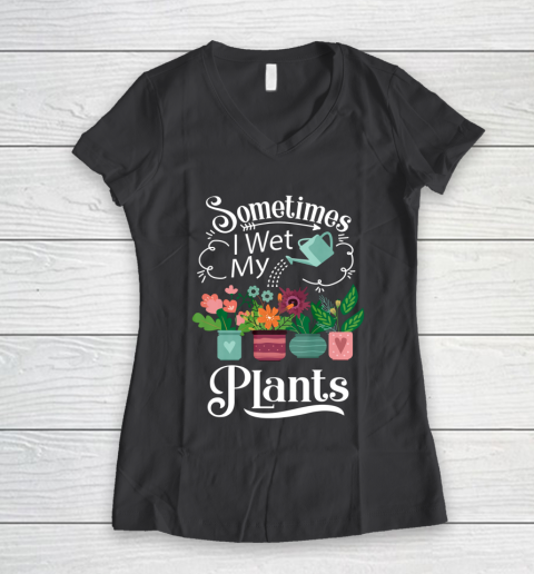 Sometimes I Wet My Plants T Shirt Funny Gardening Women's V-Neck T-Shirt 6
