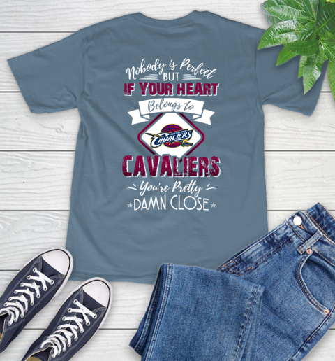 NBA Basketball Cleveland Cavaliers Nobody Is Perfect But If Your Heart Belongs To Cavaliers You're Pretty Damn Close Shirt T-Shirt 9