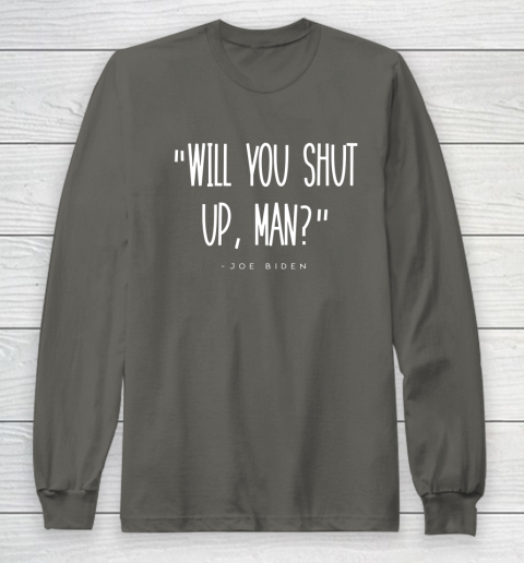 Will You Shut Up Man Joe Biden Long Sleeve T-Shirt 5