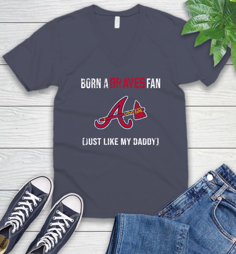 MLB Baseball Atlanta Braves Loyal Fan Just Like My Daddy Shirt V-Neck T-Shirt 7