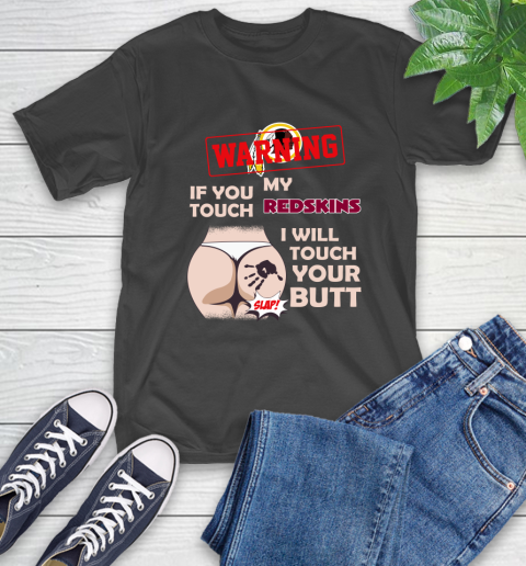 Washington Redskins NFL Football Warning If You Touch My Team I Will Touch My Butt T-Shirt