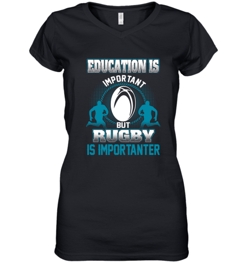 Education Is Important But Rugby Is Importanter Women's V-Neck T-Shirt