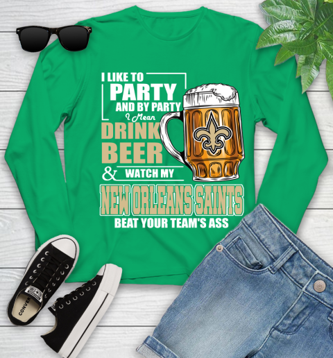 NFL I Like To Party And By Party I Mean Drink Beer and Watch My New Orleans Saints Beat Your Team's Ass Football Youth Long Sleeve 7
