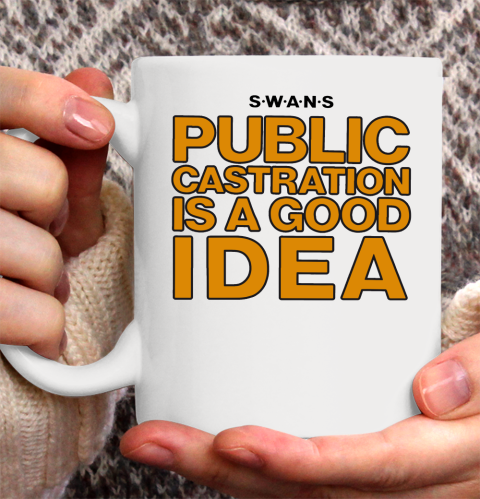 Public Castration Is A Good Idea SWANS Ceramic Mug 11oz 2