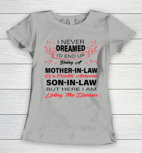 I Never Dreamed Id End Up Being A Mother In Law Awesome Women's T-Shirt 8